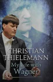 Christian Thielemann, My life with Wagner